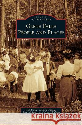 Glens Falls: People and Places Bob Bayle, Lillian Casola, Stan Malecki 9781531640880 Arcadia Publishing Library Editions - książka