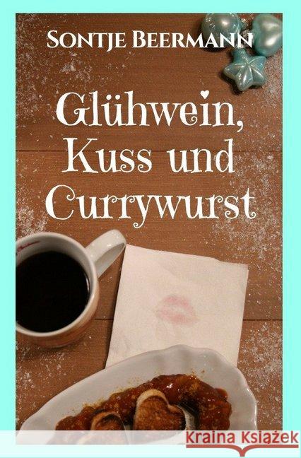 Glühwein, Kuss und Currywurst Beermann, Sontje 9783745038934 epubli - książka