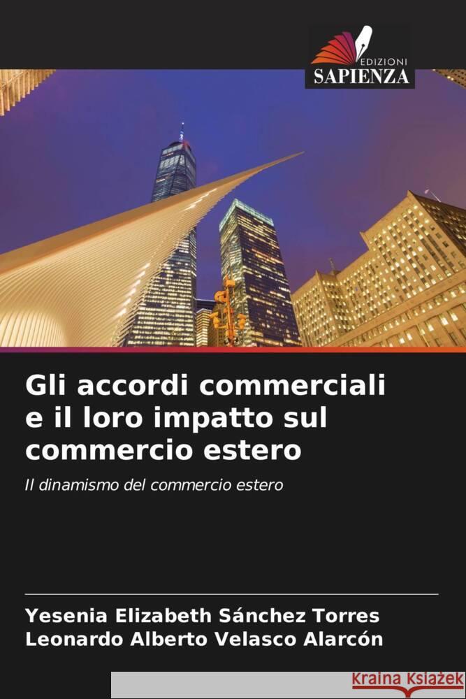 Gli accordi commerciali e il loro impatto sul commercio estero Sánchez Torres, Yesenia Elizabeth, Velasco Alarcón, Leonardo Alberto 9786208085674 Edizioni Sapienza - książka