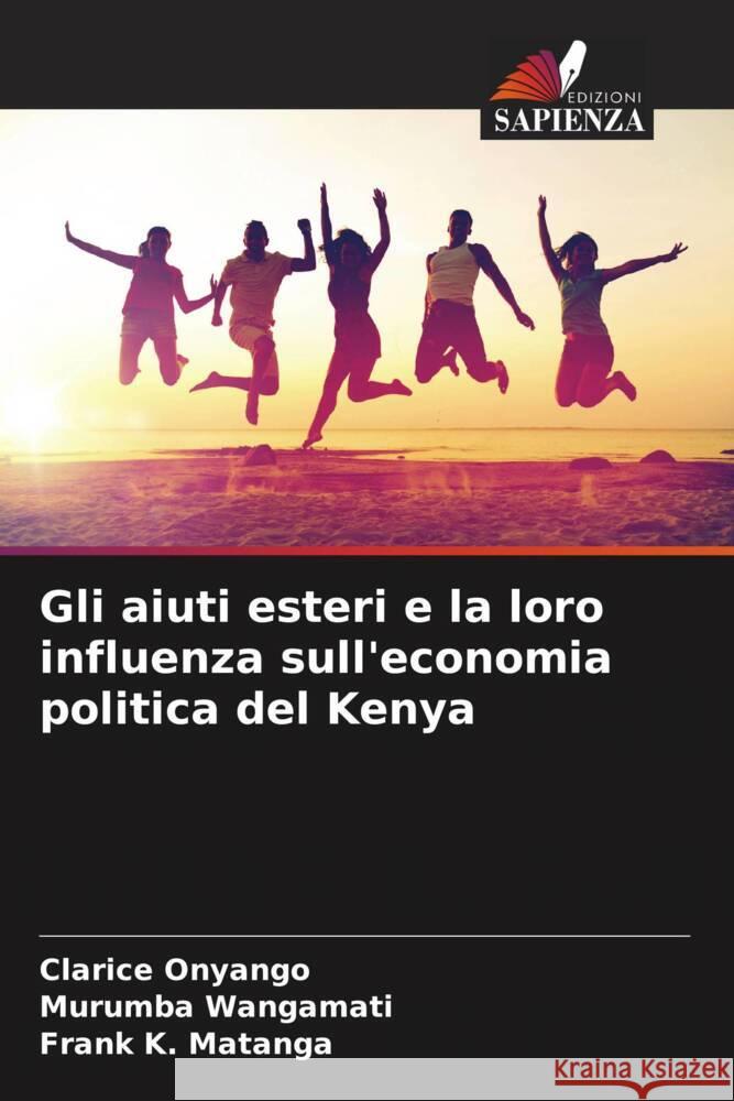 Gli aiuti esteri e la loro influenza sull'economia politica del Kenya Onyango, Clarice, Wangamati, Murumba, Matanga, Frank K. 9786205054024 Edizioni Sapienza - książka