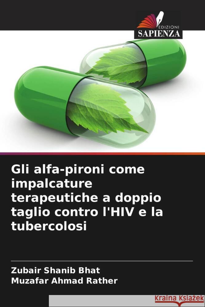 Gli alfa-pironi come impalcature terapeutiche a doppio taglio contro l'HIV e la tubercolosi Bhat, Zubair Shanib, Rather, Muzafar Ahmad 9786205219805 Edizioni Sapienza - książka