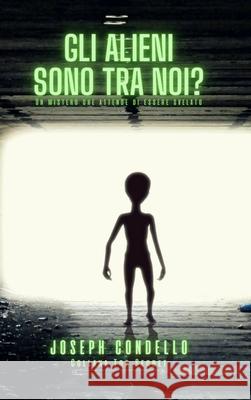 Gli alieni sono tra noi?: Collana Top Secret Condello, Joseph 9781006314179 Blurb - książka