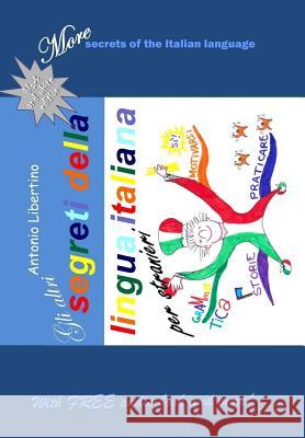 Gli altri segreti della lingua italiana per stranieri: More secrets of the Italian language Libertino, Antonio 9781502444820 Createspace - książka