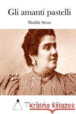 Gli amanti pastelli The Perfect Library 9781514137345 Createspace - książka