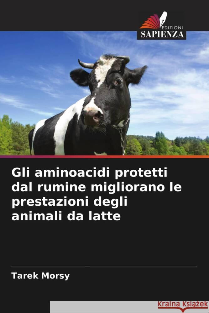 Gli aminoacidi protetti dal rumine migliorano le prestazioni degli animali da latte Morsy, Tarek 9786208611217 Edizioni Sapienza - książka