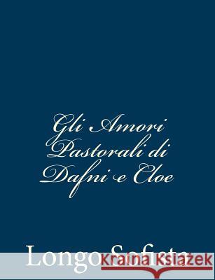 Gli Amori Pastorali di Dafni e Cloe Longo Sofista 9781481013741 Createspace - książka
