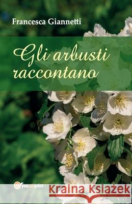 Gli arbusti raccontano Francesca Giannetti 9788892680937 Youcanprint - książka