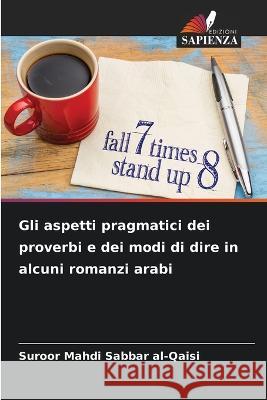 Gli aspetti pragmatici dei proverbi e dei modi di dire in alcuni romanzi arabi Suroor Mahdi Sabbar Al-Qaisi   9786205645475 Edizioni Sapienza - książka