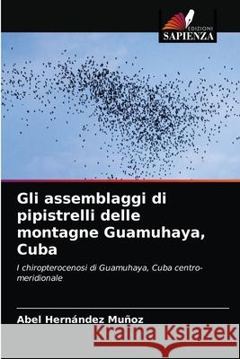 Gli assemblaggi di pipistrelli delle montagne Guamuhaya, Cuba Hern 9786204077215 Edizioni Sapienza - książka