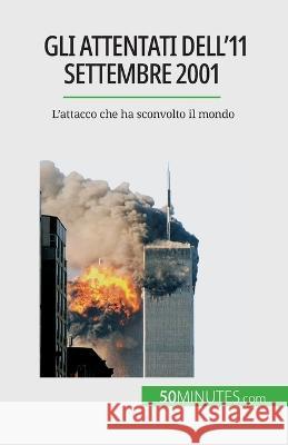 Gli attentati dell'11 settembre 2001: L'attacco che ha sconvolto il mondo Quentin Convard   9782808660693 5minutes.com (It) - książka