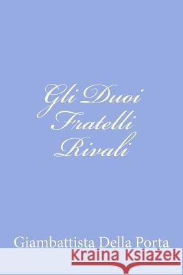 Gli Duoi Fratelli Rivali Giambattista Dell 9781479375769 Createspace - książka