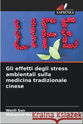 Gli effetti degli stress ambientali sulla medicina tradizionale cinese Wenli Sun Mohamad Hesam Shahrajabian 9786207533794 Edizioni Sapienza - książka