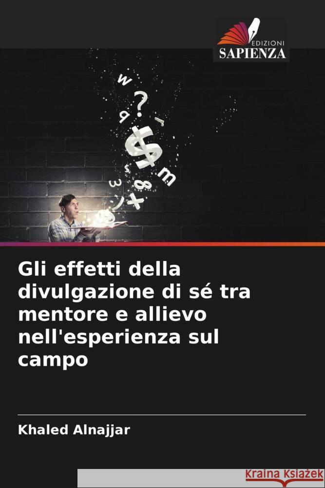 Gli effetti della divulgazione di s? tra mentore e allievo nell'esperienza sul campo Khaled Alnajjar 9786208128142 Edizioni Sapienza - książka