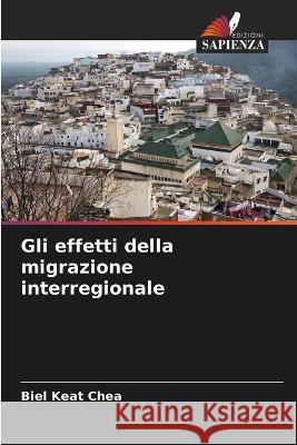 Gli effetti della migrazione interregionale Biel Keat Chea   9786206029496 Edizioni Sapienza - książka