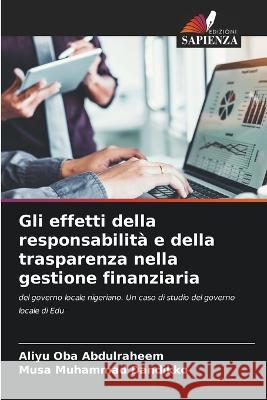 Gli effetti della responsabilita e della trasparenza nella gestione finanziaria Aliyu Oba Abdulraheem Musa Muhammad Dandikko  9786206138556 Edizioni Sapienza - książka