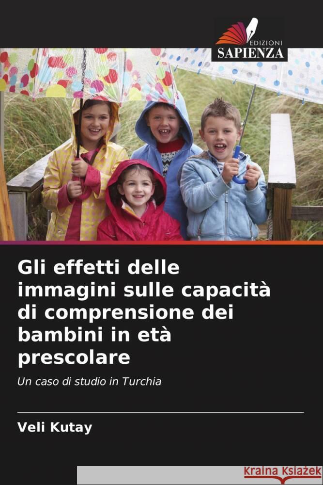 Gli effetti delle immagini sulle capacit? di comprensione dei bambini in et? prescolare Veli Kutay 9786208123536 Edizioni Sapienza - książka