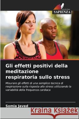 Gli effetti positivi della meditazione respiratoria sullo stress Javed, Somia 9786208927110 Edizioni Sapienza - książka