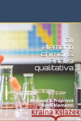 Gli elementi chimici & Analisi qualitativa: Chimica analitica inorganica Zeraoulia, Yassin 9798638114534 Independently Published - książka