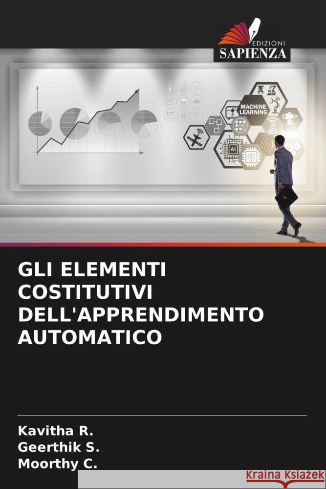GLI ELEMENTI COSTITUTIVI DELL'APPRENDIMENTO AUTOMATICO R., Kavitha, S., Geerthik, C., Moorthy 9786208302368 Edizioni Sapienza - książka