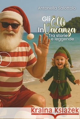 Gli Elfi in Vacanza: tra storie e leggende Salottolo, Antonella 9798292726159 Independently Published - książka