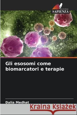 Gli esosomi come biomarcatori e terapie Dalia Medhat 9786205331460 Edizioni Sapienza - książka