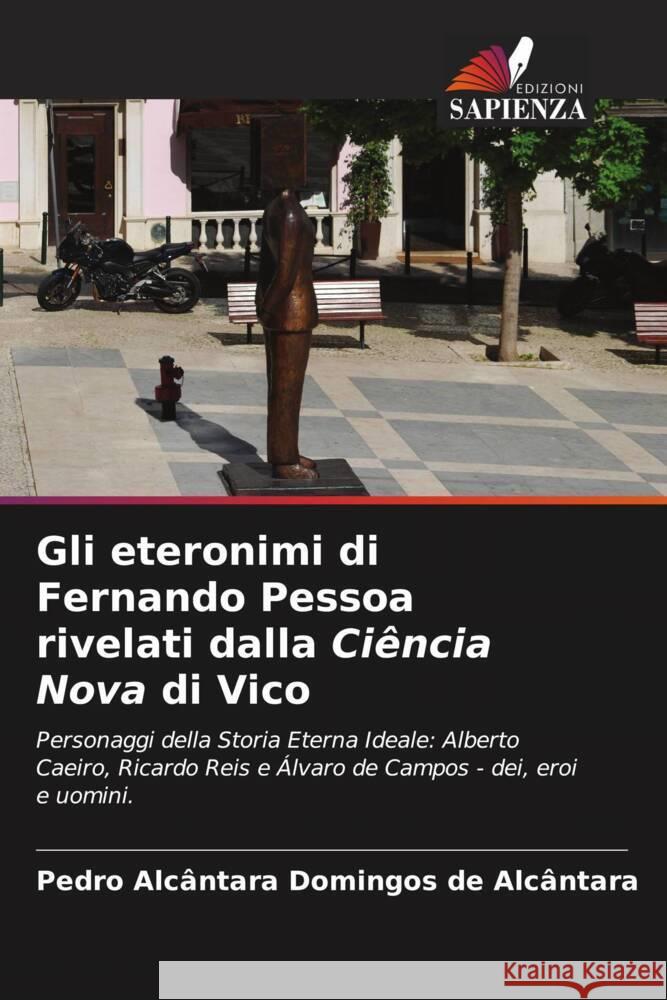 Gli eteronimi di Fernando Pessoa rivelati dalla Ciência Nova di Vico Domingos de Alcântara, Pedro Alcântara 9786204432526 Edizioni Sapienza - książka