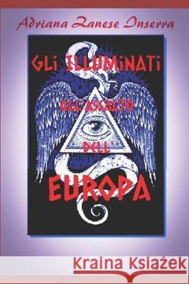 Gli Illuminati all'Assalto dell'Europa (vol.2): Poteri Occulti dominano il mondo Zanese Inserra, Adriana 9781092158367 Independently Published - książka