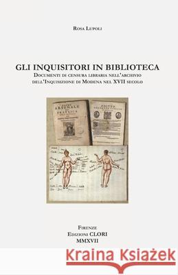 Gli inquisitori in biblioteca: Documenti di censura libraria nell'archivio dell'Inquisizione di Modena nel XVII secolo Rosa Lupoli 9788894241624 Edizioni Clori - książka