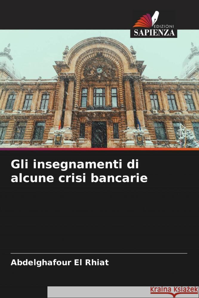 Gli insegnamenti di alcune crisi bancarie Abdelghafour El Rhiat   9786205990513 Edizioni Sapienza - książka
