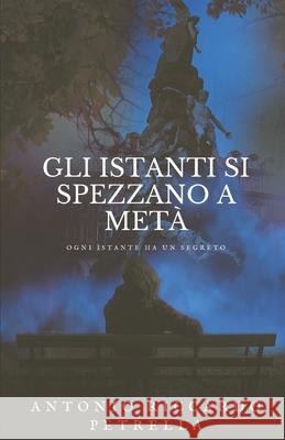 Gli istanti si spezzano a metà Petrella, Antonio Riccardo 9781675720066 Independently Published - książka