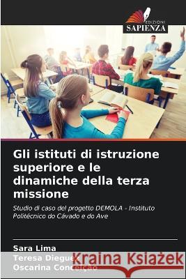 Gli istituti di istruzione superiore e le dinamiche della terza missione Sara Lima Teresa Dieguez Oscarina Conceicao 9786206063124 Edizioni Sapienza - książka