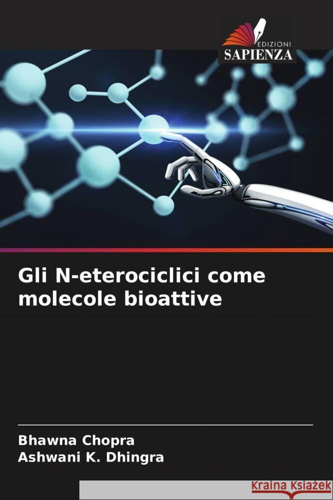 Gli N-eterociclici come molecole bioattive Bhawna Chopra Ashwani K. Dhingra 9786205914182 Edizioni Sapienza - książka