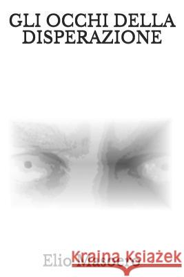 Gli Occhi Della Disperazione Elio Masoero 9781982995980 Independently Published - książka