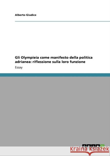 Gli Olympieia come manifesto della politica adrianea: riflessione sulla loro funzione Giudice, Alberto 9783640192151 Grin Verlag - książka