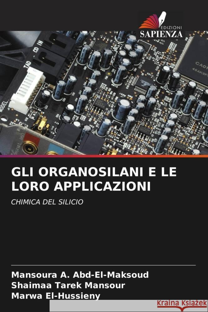 GLI ORGANOSILANI E LE LORO APPLICAZIONI A. Abd-El-Maksoud, Mansoura, Tarek Mansour, Shaimaa, El-Hussieny, Marwa 9786206376880 Edizioni Sapienza - książka