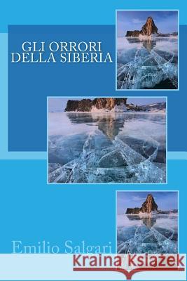 Gli orrori della Siberia Salgari, Emilio 9781983778827 Createspace Independent Publishing Platform - książka