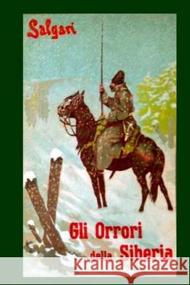 Gli orrori della Siberia Emilio Salgari 9781983925528 Createspace Independent Publishing Platform - książka