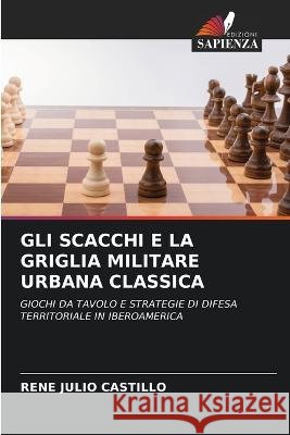 Gli Scacchi E La Griglia Militare Urbana Classica Rene Julio Castillo   9786206028093 Edizioni Sapienza - książka
