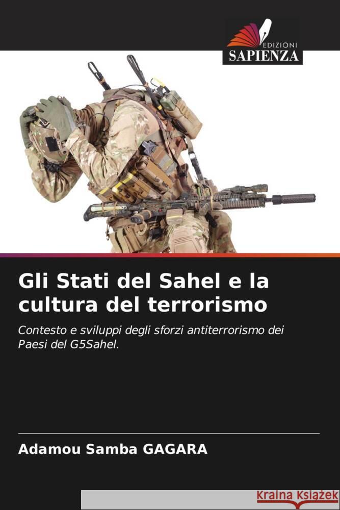Gli Stati del Sahel e la cultura del terrorismo Gagara, Adamou Samba 9786205461068 Edizioni Sapienza - książka