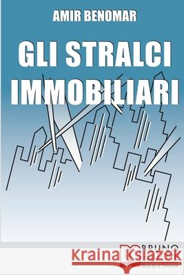 Gli Stralci Immobiliari: Come Investire nel Settore Immobiliare Combinando Stralci e Cessioni di Compromesso Amir Benomar 9788861745629 Bruno Editore - książka
