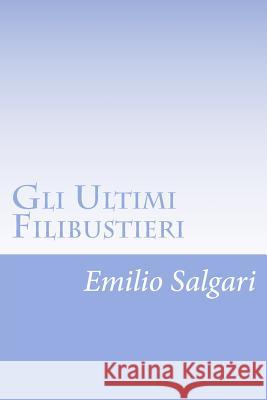 Gli Ultimi Filibustieri Emilio Salgari 9781477619551 Createspace - książka