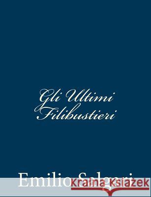 Gli Ultimi Filibustieri Emilio Salgari 9781482746532 Createspace - książka