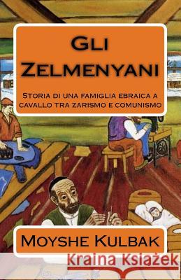 Gli Zelmenyani: Storia di una famiglia ebraica a cavallo tra zarismo e comunismo Alessandra Cambatzu Sigrid Sohn Moyshe Kulbak 9781981277162 Createspace Independent Publishing Platform - książka