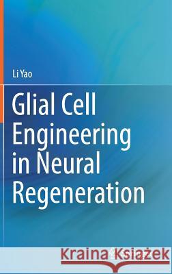 Glial Cell Engineering in Neural Regeneration Yao, Li 9783030021030 Springer - książka