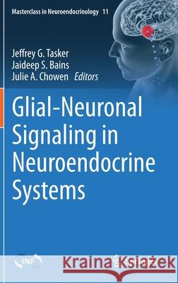 Glial-Neuronal Signaling in Neuroendocrine Systems Jeffrey G. Tasker Jaideep S. Bains Julie A. Chowen 9783030623821 Springer - książka