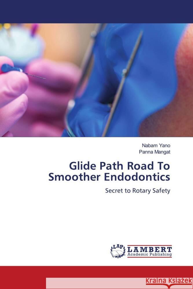 Glide Path Road To Smoother Endodontics Yano, Nabam, Mangat, Panna 9786204738567 LAP Lambert Academic Publishing - książka