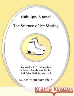 Glide, Spin, & Jump: The Science of Ice Skating: Volume 1: Data and Graphs for Science Lab: Translational (Straight-Line) Motion M. Schottenbauer 9781490417271 Createspace - książka