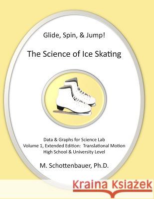 Glide, Spin, & Jump: The Science of Ice Skating: Volume 1: Data and Graphs for Science Lab: Translational (Straight-Line) Motion M. Schottenbauer 9781497405691 Createspace - książka