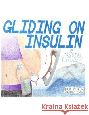 Gliding on Insulin Crystal Chilcott Gretchen Pfabe 9781542866002 Createspace Independent Publishing Platform - książka