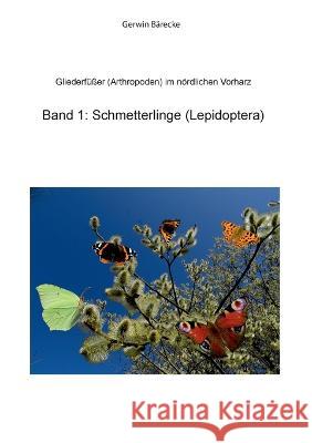 Gliederfüßer (Arthtropoden) in Goslar und Umgebung: Band 1 Schmetterlinge (Lepidoptera) Gerwin Bärecke 9783756247592 Books on Demand - książka